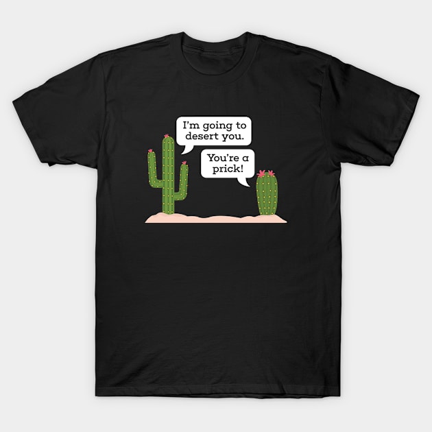 I'm Going To Desert You T-Shirt by CreativeJourney